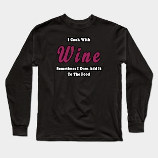 I Cook With Wine Long Sleeve T-Shirt